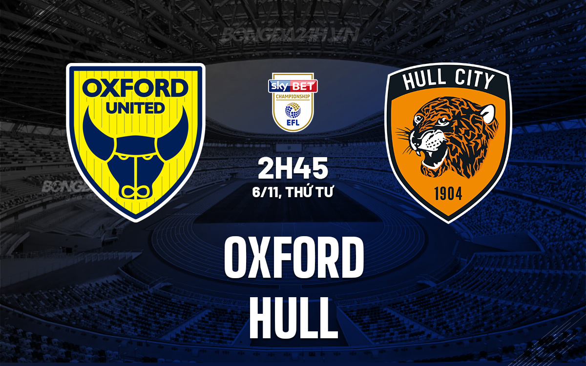 Oxford vs Hull Trận cầu sôi động và kịch tính tại Championship 1 Oxford vs Hull Trận cầu sôi động và kịch tính tại Championship