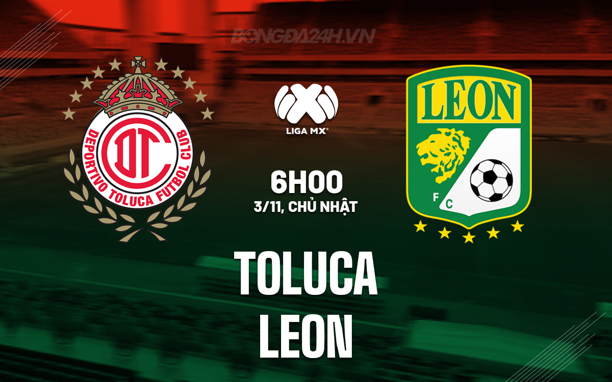 Toluca Sẵn Sàng Đối Đầu Leon Để Tiếp Tục Chuỗi Thành Tích Ấn Tượng 1 Toluca Sẵn Sàng Đối Đầu Leon Để Tiếp Tục Chuỗi Thành Tích Ấn Tượng